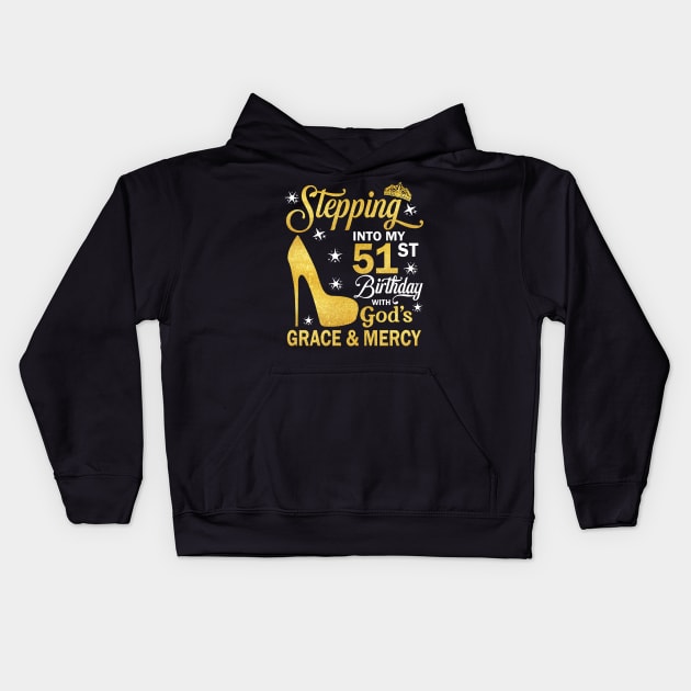 Stepping Into My 51st Birthday With God's Grace & Mercy Bday Kids Hoodie by MaxACarter